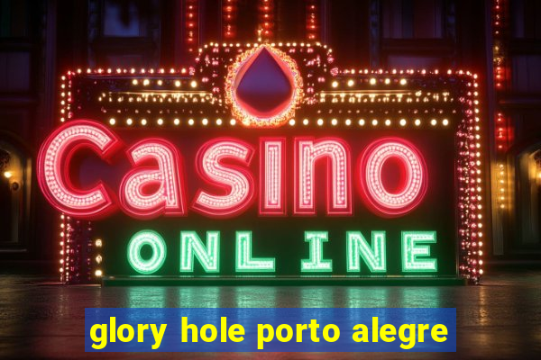 glory hole porto alegre